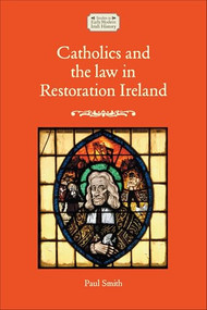 Catholics and the law in Restoration Ireland by Paul Smith, 9781526176356