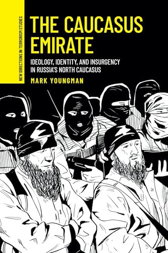 The Caucasus Emirate (Ideology, identity, and insurgency in Russia's North Caucasus) by Mark Youngman, 9781526185440