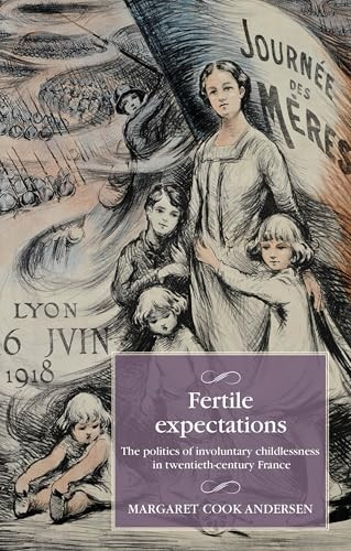 Fertile expectations (The politics of involuntary childlessness in twentieth-century France) by Margaret Cook Andersen, 9781526177360