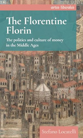 The Florentine florin (The politics and culture of money in the Middle Ages) by Stefano Locatelli, 9781526158130