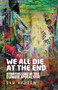 We all die at the end (Storytelling in the climate apocalypse) by Sam Haddow, 9781526175281