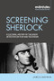 Screening Sherlock (A cultural history of the Great Detective on film and television) by James Chapman, 9781526176639