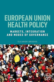 European Union health policy (Markets, integration and modes of governance) by Eleanor Brooks, 9781526135360