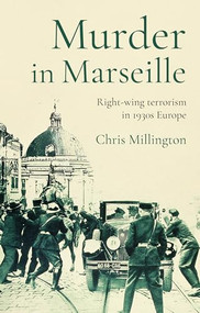 Murder in Marseille (Right-wing terrorism in 1930s Europe) by Chris Millington, 9781526177124