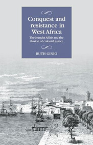 Conquest and resistance in West Africa (The Jeandet Affair and the illusion of colonial justice) by Ruth Ginio, 9781526187376