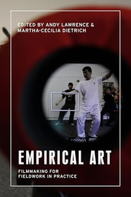 Empirical art (Filmmaking for fieldwork in practice) by Andy Lawrence, Martha-Cecilia Dietrich, 9781526170781