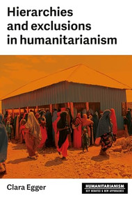 Hierarchies and exclusion in humanitarianism by Clara Egger, 9781526177957