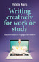 Writing creatively for work or study (Easy techniques to engage your readers) by Helen Kara, 9781526178442