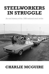 Steelworkers in struggle (An oral history of the 1980 national steel strike) by Charlie McGuire, 9781526123206