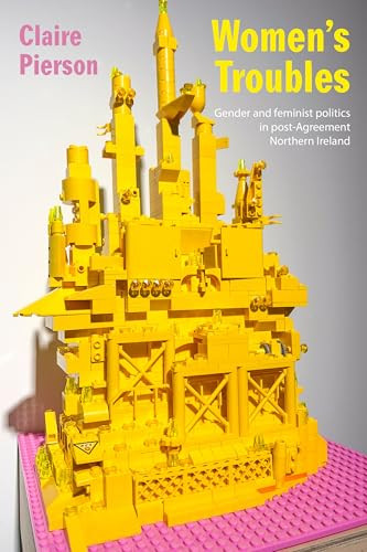 Women's Troubles (Gender and feminist politics in post-Agreement Northern Ireland) by Claire Pierson, 9781526161802