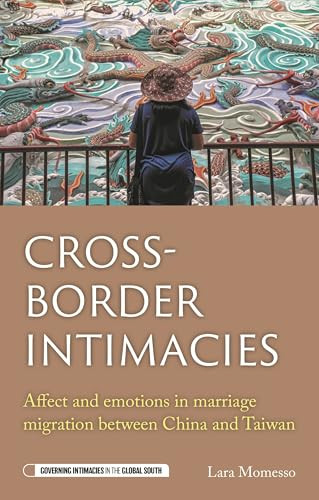 Cross-border intimacies (Affect and emotions in marriage migration between China and Taiwan) by Lara Momesso, 9781526189530