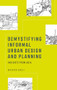 Demystifying informal urban design and planning (Insights from Asia) by Mahyar Arefi, 9781526174765