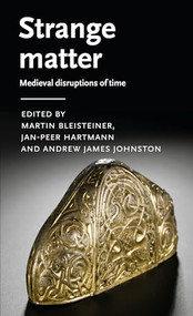 Strange matter (Medieval disruptions of time) by Martin Bleisteiner, Jan-Peer Hartmann, Andrew James Johnston, 9781526175960