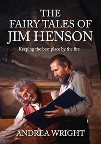 The Fairy Tales of Jim Henson (Keeping the best place by the fire) by Andrea Wright, 9781526166111