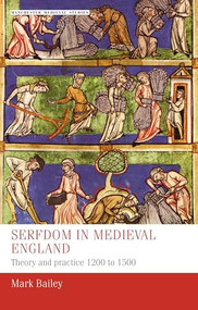 Serfdom in medieval England (Theory and practice 1200 to 1500) by Mark Bailey, 9781526172976