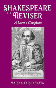 Shakespeare the Reviser (<i>A Lover's Complaint</i>) by Marina Tarlinskaya, 9781526193278