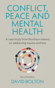 Conflict, peace and mental health (A case study from Northern Ireland on addressing trauma and loss: Second edition) by David Bolton, 9781526190482