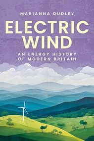 Electric wind (An energy history of modern Britain) by Marianna Dudley, 9781526182944