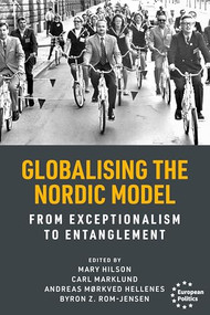 Globalising the Nordic Model (From exceptionalism to entanglement) by Mary Hilson, Carl Marklund, Andreas Mørkved Hellenes, Byron Z. Rom-Jensen, 9781526184283