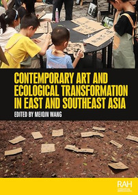 Contemporary art and ecological transformation in East and Southeast Asia by Meiqin Wang, 9781526184252