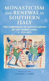 Monasticism and renewal in southern Italy (The Chronicle of Montecassino by Leo Marsicanus, <i>c.</i> 529-1075) by Graham A. Loud, 9781526174178