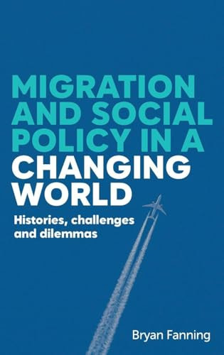 Migration and social policy in a changing world (Histories, challenges and dilemmas) by Bryan Fanning, 9781526192776