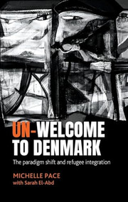 Un-welcome to Denmark (The paradigm shift and refugee integration) by Michelle Pace, 9781526175311