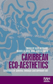 Caribbean eco-aesthetics (Strategies of survival through contemporary art) by Kate Keohane, Daniella Rose King, Giulia Smith, 9781526179890
