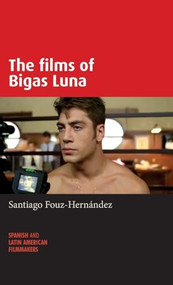 The films of Bigas Luna by Santiago Fouz-Hernández, 9780719090431