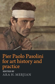 Pier Paolo Pasolini for art history and practice (Aesthetics and politics) by Ara H. Merjian, 9781526186140