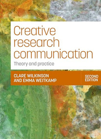 Creative research communication (Theory and practice (Second edition)) by Clare Wilkinson, Emma Weitkamp, 9781526180360