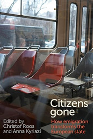 Citizens gone (How emigration transforms the European state) by Christof Roos, Anna Kyriazi, 9781526182784