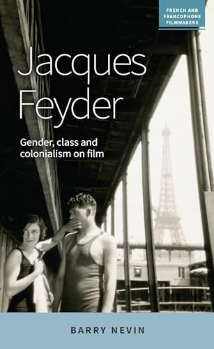 Jacques Feyder (Gender, class and colonialism on film) by Barry Nevin, 9781526124012