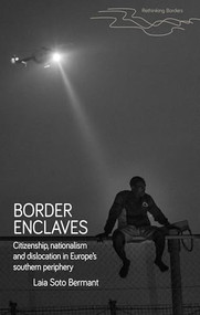 Border enclaves (An ethnography of a contested territory in Europe's southern periphery) by Laia Soto Bermant, 9781526190635