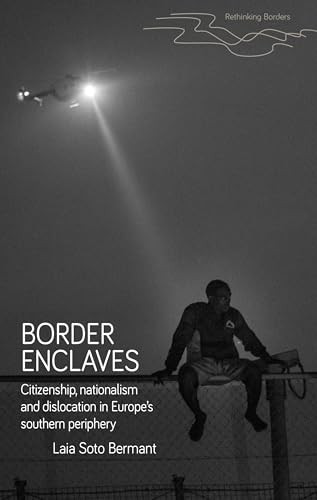 Border enclaves (An ethnography of a contested territory in Europe's southern periphery) by Laia Soto Bermant, 9781526190635