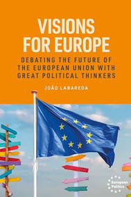 Visions for Europe (Debating the future of the European Union with great political thinkers) by João Labareda, 9781526193933