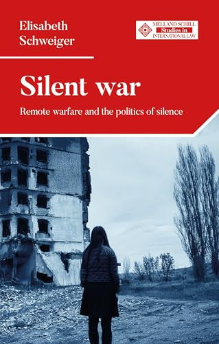 Silent war (Remote warfare and the politics of silence) by Elisabeth Schweiger, 9781526169532