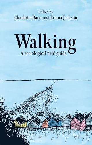 Walking (A sociological field guide) by Charlotte Bates, Emma Jackson, 9781526184900