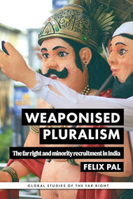 Weaponised pluralism (The far right and minority recruitment in India) by Felix Pal, 9781526189110