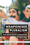 Weaponised pluralism (The far right and minority recruitment in India) by Felix Pal, 9781526189110