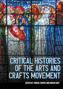 Critical histories of the Arts and Crafts movement by Thomas Cooper, Imogen Hart, 9781526190420