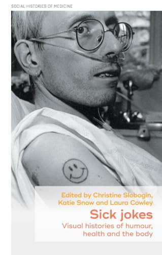 Sick jokes (Visual histories of humour, health and the body) by Christine Slobogin, Katie Snow, Laura Cowley, 9781526187970