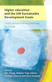 Higher education and the UN Sustainable Development Goals (Global perspectives and pathways for change) by Ran Zhang, Abebaw Yirga Adamu, Hans Schuetze, Michael Osborne, 9781526194091
