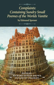 Complaints (Containing Sundry Small Poemes of the Worlds Vanitie by Edmund Spenser) by Richard Danson Brown, Elisabeth Chaghafi, 9781526158857