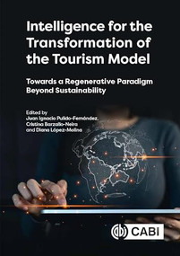 Intelligence for the Transformation of the Tourism Model (Towards a Regenerative Paradigm Beyond Sustainability) by Juan Ignacio Pulido-Fernández, Cristina Barzallo-Neira, Diana López-Molina, 9781836992448