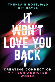 It Won't Love You Back (Creating Connection in a Tech-Addicted World) by Thekla Brumder Ross, Kit Hayes, 9781394446742
