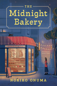 The Midnight Bakery (A Novel) by Noriko Onuma, Takami Nieda, 9780063480391