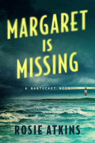 Margaret Is Missing (A Nantucket Noir) by Rosie Atkins, 9780063703759