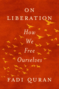 On Liberation (How We Free Ourselves) by Fadi Quran, 9781668249949