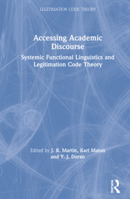 Accessing Academic Discourse (Systemic Functional Linguistics and Legitimation Code Theory) by J. R. Martin, Karl Maton, Y. J. Doran, 9780367236083